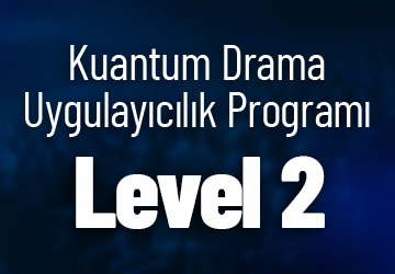 Kuantum Drama Uygulayıcılık Level 2 - Yüz Yüze