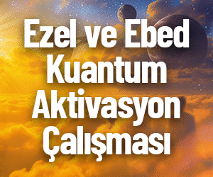 Ezel ve Ebed Kuantum Aktivasyon Çalışması