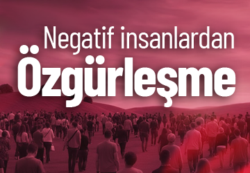Negatif İnsanlardan Özgürleşme ve Tekamül Kaynakları ile Bütünleşme Çalışması