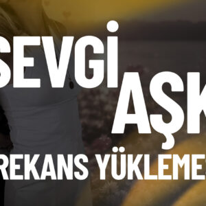SEVGİ - AŞK FREKANS YÜKLEMESİ