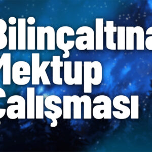 Bilinçaltına Mektup Çalışması