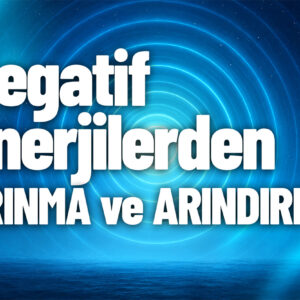 NEGATİF ENERJİLERDEN ARINMA VE ARINDIRMA PROGRAMI